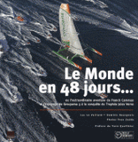 Le Monde en 48 jours.... Ou l'extraordinaire aventure de Franck Cammas et l'équipage de Groupama 3 à la conquête du Trophée Jules Verne