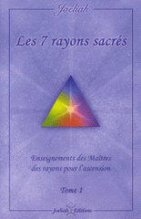 Les 7 rayons sacrés. Enseignements des maîtres des rayons pour l'ascension Tome 1