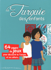 La Turquie des enfants. 64 pages de jeux pour découvrir la Turquie et sa culture...