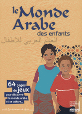 Le Monde Arabe des enfants. 64 pages de jeux pour découvrir le monde arabe et sa culture...