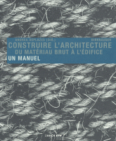 Construire l'architecture. Du matériau brut à l'édifice, un manuel