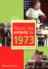 Nous, les enfants de 1973. De la naissance à l'âge adulte