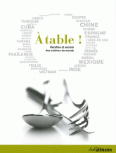 A table !. Recettes et secrets des cuisines du monde