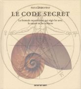 Le code secret. La formule mystérieuse qui régit les arts, la nature et les sciences
