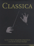Classica. La vie et l'oeuvre des grands compositeurs, 1000 ans de musique classique