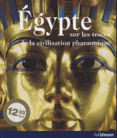 L'Egypte. Sur les traces de la civilisation pharaonique