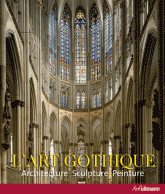 L'art gothique. Architecture, sculpture, peinture
