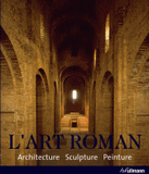 L'art Roman. Architecture, sculpture, peinture