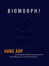 Biomorph !. Hans Arp in a dialogue with current positions in art, édition bilingue anglais-allemand