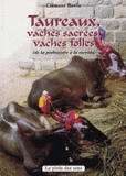 Taureaux, Vaches sacrées, Vaches folles. De la préhistoire à la corrida