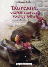 Taureaux, Vaches sacrées, Vaches folles. De la préhistoire à la corrida