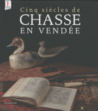 Cinq siècles de chasse en Vendée