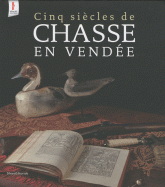 Cinq siècles de chasse en Vendée