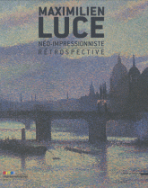 Maximilien Luce néo-impressionniste. Rétrospective