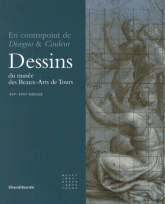 Dessins du musée des Beaux-Arts de Tours (XVIe-XVIIIe siècles). En contrepoint de Disegno & Couleur