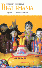 Beatlemania. Le guide du fan des Beatles