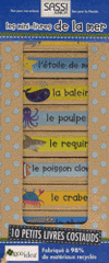 Les mini-livres de la mer. La raie ; Le dauphin ; L'étoile de mer ; La baleine ; Le poulpe ; Le requin ; Le poisson clown ; Le crabe ; Le phoque ; La tortue de mer