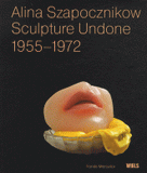 Alina Szapocznikow, Sculpture Undone. 1955-1972