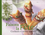 Faisons la fête. Cocktails et amuse-gueules