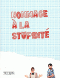 Hommage à la stupidité