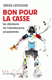 Bon pour la casse. Les déraisons de l'obsolescence programmée