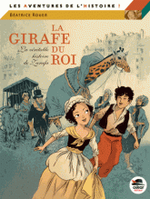 La girafe du roi. La véritable histoire de Zarafa