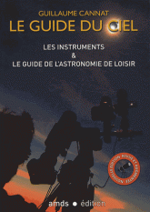 Le guide du ciel. Les instruments & le guide de l'astronomie de loisir
édition revue et augmentée