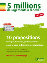 5 millions de logements à rénover. 10 propositions techniques, financières, juridiques et filière pour réussir la transition énergétique